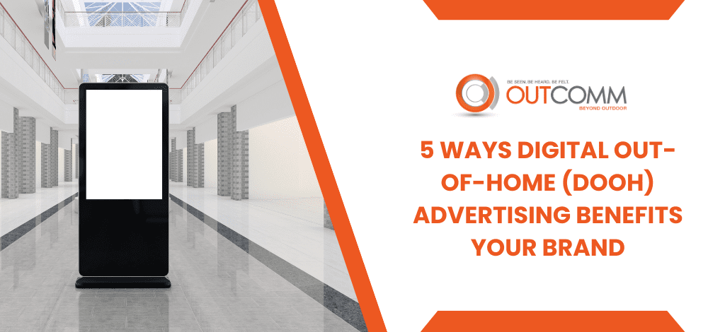 5 Ways Digital Out-of-Home (DOOH) Advertising Benefits Your Brand