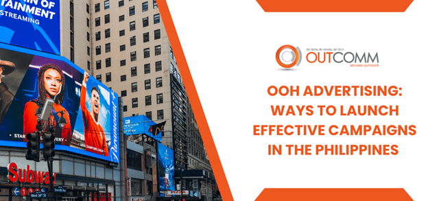 OOH Advertising: Ways To Launch Effective Campaigns in the Philippines