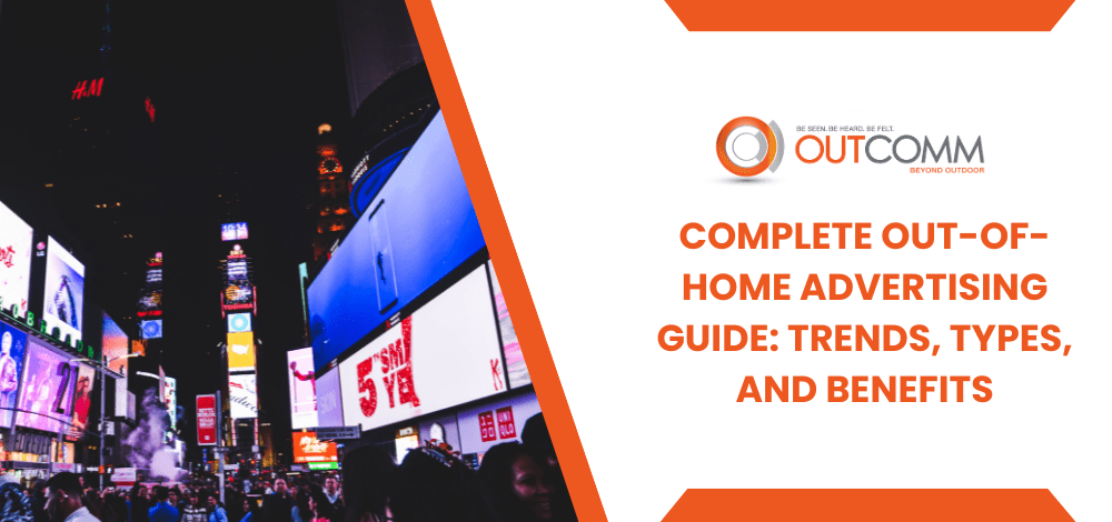 Complete Out-of-Home Advertising Guide: Trends, Types, and Benefits