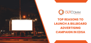 Top Reasons To Launch a Billboard Advertising Campaign in EDSA
