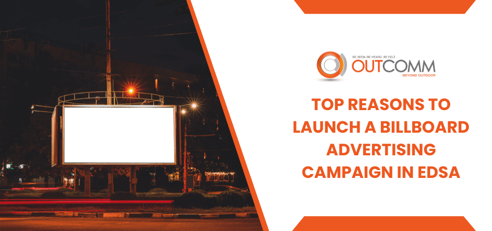 Top Reasons To Launch a Billboard Advertising Campaign in EDSA