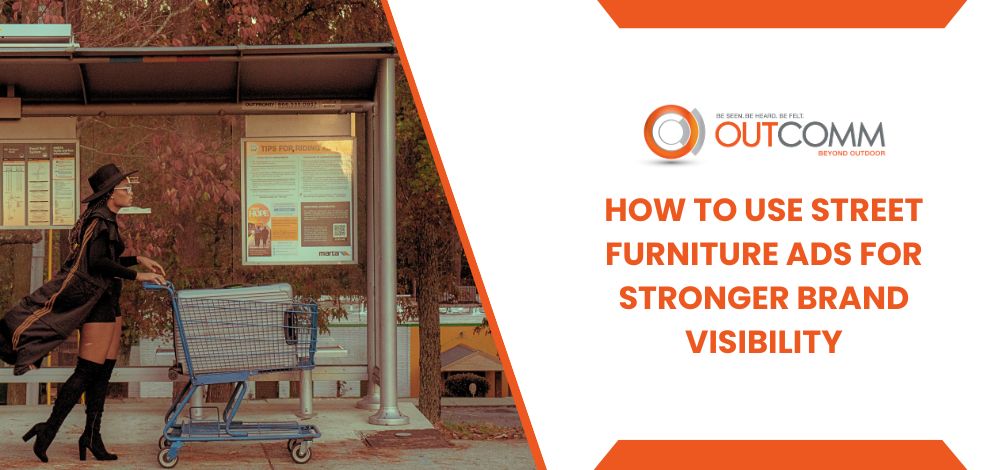 How To Use Street Furniture Ads For Stronger Brand Visibility