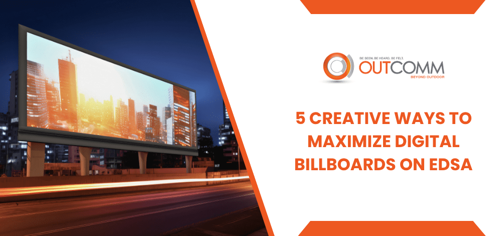 5 Creative Ways To Maximize Digital Billboards On EDSA