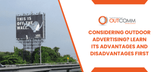 Considering Outdoor Advertising Learn Its Advantages And Disadvantages First