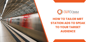 How To Tailor MRT Station Ads To Speak To Your Target Audience