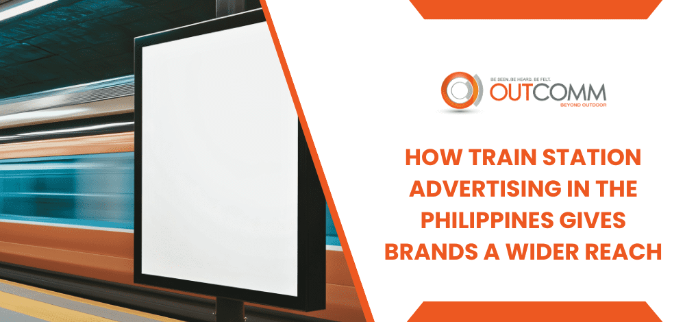 How Train Station Advertising In The Philippines Gives Brands A Wider Reach